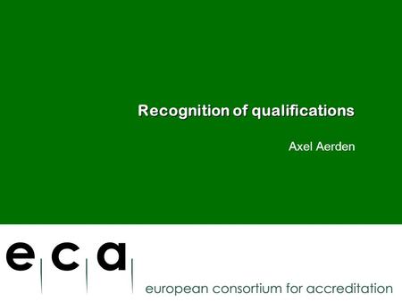 Recognition of qualifications Axel Aerden 14 March 2011.