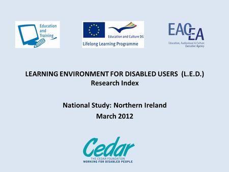 LEARNING ENVIRONMENT FOR DISABLED USERS (L.E.D.) Research Index National Study: Northern Ireland March 2012.