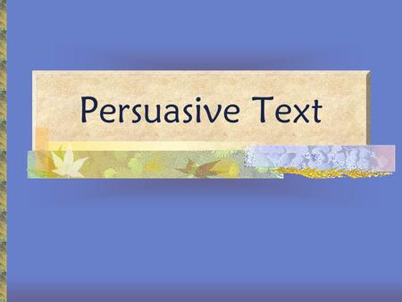 Persuasive Text.