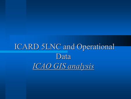 ICARD 5LNC and Operational Data ICAO GIS analysis