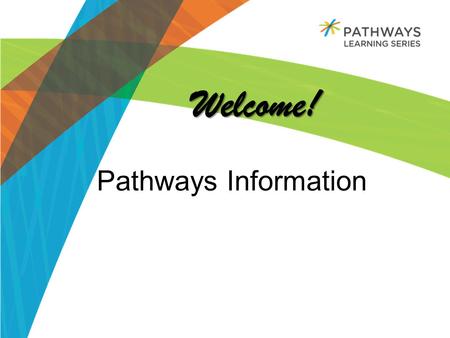 Welcome! Welcome! Pathways Information. Table of Contents: What is Pathways? Why we think it will transform support staff experiences in workplace learning.