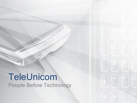 1 TeleUnicom People Before Technology. 2 TeleUnicom SA TeleUnicom is the official distributor for Sony Ericsson in Greece in the open retail market, excluding.