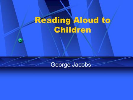 Reading Aloud to Children George Jacobs. Read Aloud Asia, published by Times available at National Library Internet: