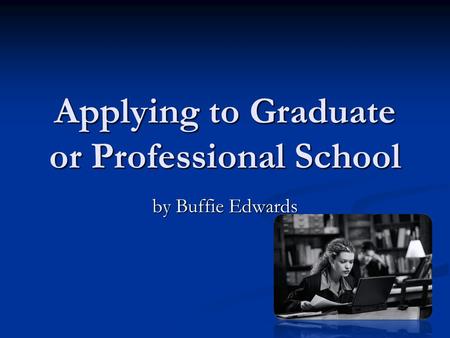 Applying to Graduate or Professional School by Buffie Edwards.