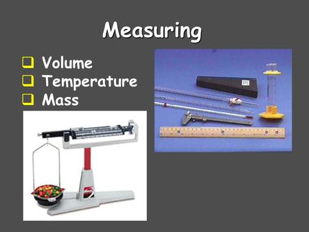 Measuring Volume Temperature Mass.