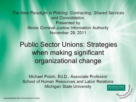 The New Paradigm in Policing: Contracting, Shared Services and Consolidation. Presented by Illinois Criminal Justice Information Authority November 29,