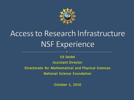 Ed Seidel Assistant Director Directorate for Mathematical and Physical Sciences National Science Foundation October 1, 2010.