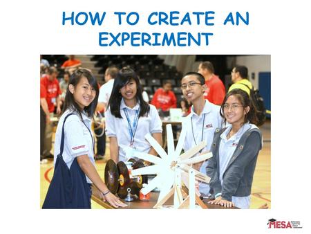 HOW TO CREATE AN EXPERIMENT. What is the first thing you do? Get a logbook! Number every right hand page. On first page identify the writer, school, subject.