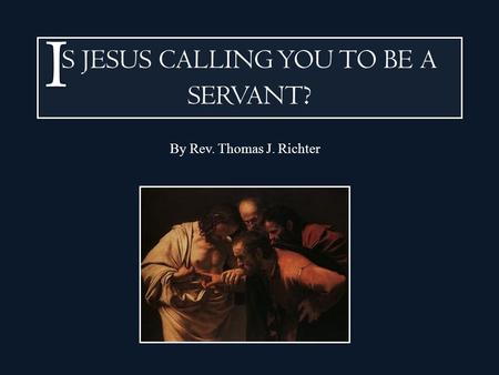 S JESUS CALLING YOU TO BE A SERVANT?