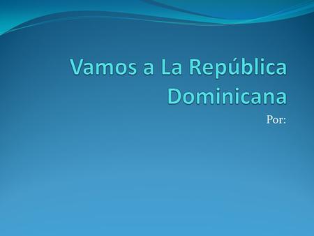 Por:. ¿Qué necesitas? (3 things) Necesito un pasaporte.