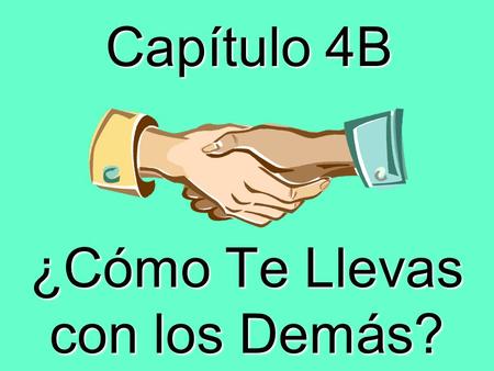 Capítulo 4B ¿Cómo Te Llevas con los Demás? To accuse acusar.