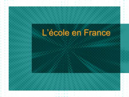 Lécole en France. School Levels École maternelle (preschool) : 3 à 5 ans École élémentaire (Elementary School): 6 à 11 ans.