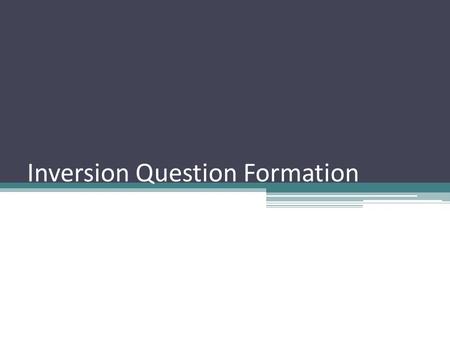 Inversion Question Formation