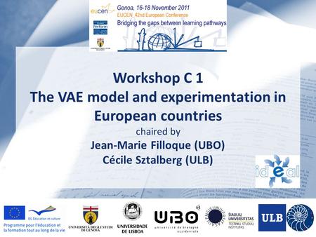 Workshop C 1 The VAE model and experimentation in European countries chaired by Jean-Marie Filloque (UBO) Cécile Sztalberg (ULB)