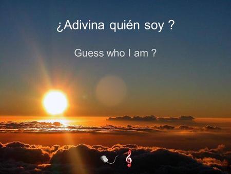 Guess who I am ? ¿Adivina quién soy ? Soy alguien con quien convives a diario Soy alguien con quien vives todos los días I am someone you live with every.