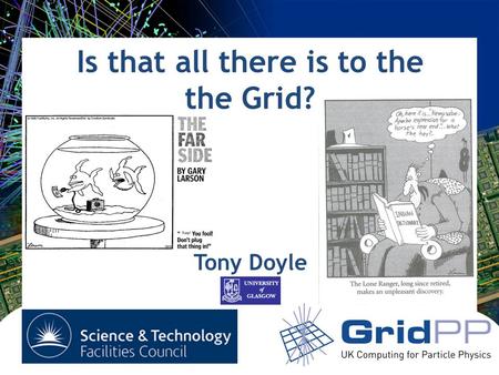 Is that all there is to the the Grid? Tony Doyle.