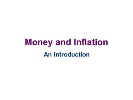 Money and Inflation An introduction.