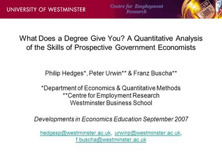 What Does a Degree Give You? A Quantitative Analysis of the Skills of Prospective Government Economists Philip Hedges*, Peter Urwin** & Franz Buscha**