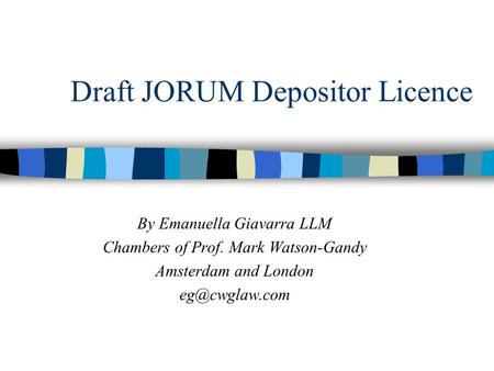 Draft JORUM Depositor Licence By Emanuella Giavarra LLM Chambers of Prof. Mark Watson-Gandy Amsterdam and London