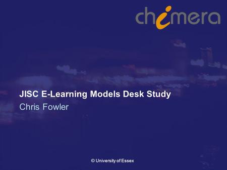 © University of Essex JISC E-Learning Models Desk Study Chris Fowler.