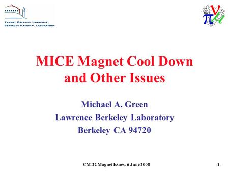 CM-22 Magnet Issues, 6 June 2008-1- MICE Magnet Cool Down and Other Issues Michael A. Green Lawrence Berkeley Laboratory Berkeley CA 94720.