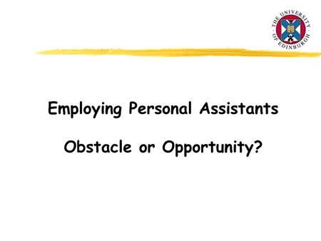 Employing Personal Assistants Obstacle or Opportunity?