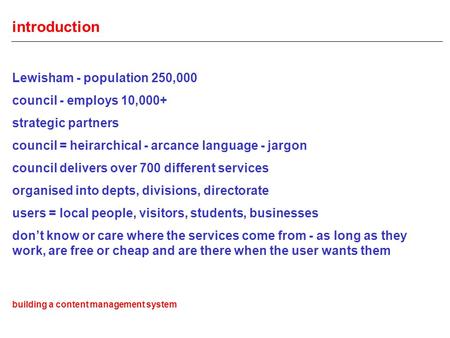 Introduction Lewisham - population 250,000 council - employs 10,000+ strategic partners council = heirarchical - arcance language - jargon council delivers.