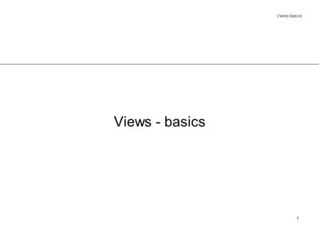 Views-basics 1. 2 Introduction a view is a perspective of the database different users may need to see the database differently; this is achieved through.