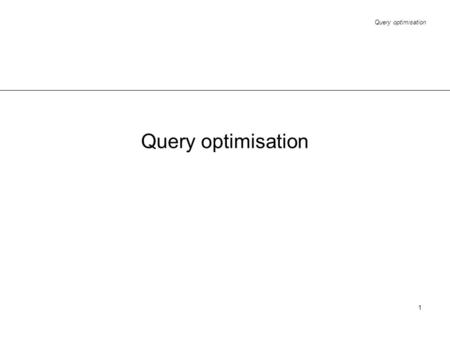 Query optimisation.