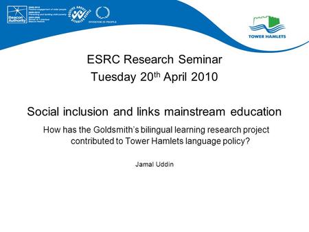 ESRC Research Seminar Tuesday 20 th April 2010 Social inclusion and links mainstream education How has the Goldsmiths bilingual learning research project.