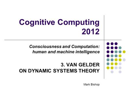 Cognitive Computing VAN GELDER ON DYNAMIC SYSTEMS THEORY