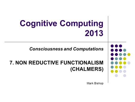 Cognitive Computing NON REDUCTIVE FUNCTIONALISM (CHALMERS)