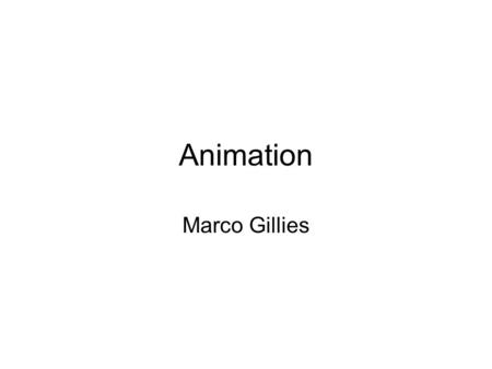 Animation Marco Gillies. Computer Animation Making things move A key aspect of computer graphics Non-realtime for films Realtime for virtual worlds and.