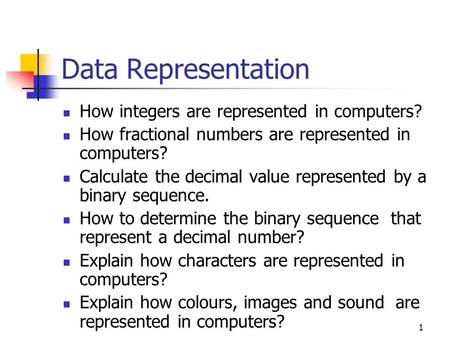 Data Representation How integers are represented in computers?