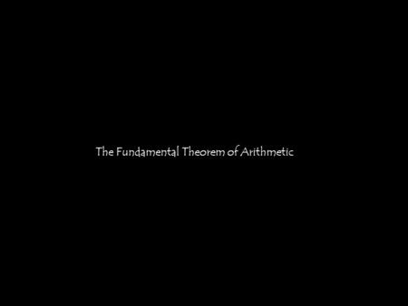 The Fundamental Theorem of Arithmetic. Primes p > 1 is prime if the only positive factors are 1 and p if p is not prime it is composite The Fundamental.