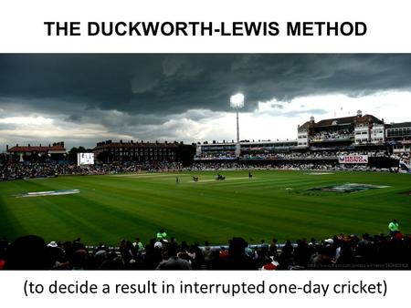 THE DUCKWORTH-LEWIS METHOD