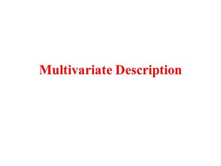 Multivariate Description. What Technique? Response variable(s)... Predictors(s) No Predictors(s) Yes... is one distribution summary regression models...