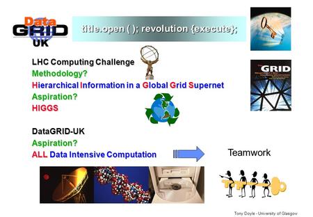 UK Tony Doyle - University of Glasgow title.open ( ); revolution {execute}; LHC Computing Challenge Methodology? Hierarchical Information in a Global Grid.