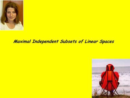 Maximal Independent Subsets of Linear Spaces. Whats a linear space? Given a set of points V a set of lines where a line is a k-set of points each pair.