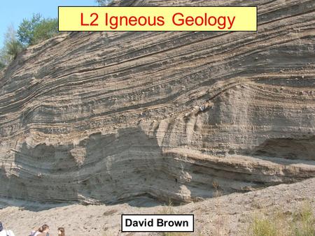 L2 Igneous Geology David Brown.