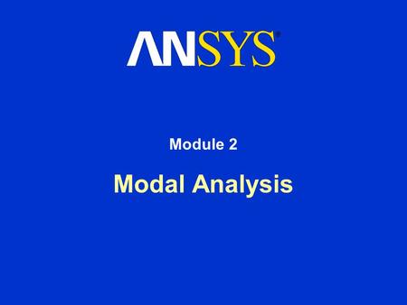 Module 2 Modal Analysis ANSYS Dynamics.