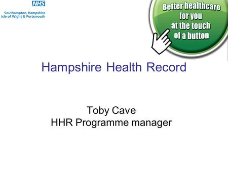 Hampshire Health Record Toby Cave HHR Programme manager.