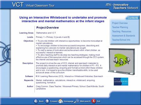 Using an Interactive Whiteboard to undertake and promote interactive and mental mathematics at the infant stages AuthorCraig Connon, Class Teacher, Mossneuk.