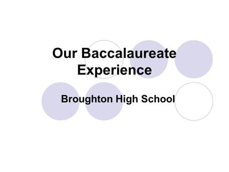 Our Baccalaureate Experience Broughton High School.