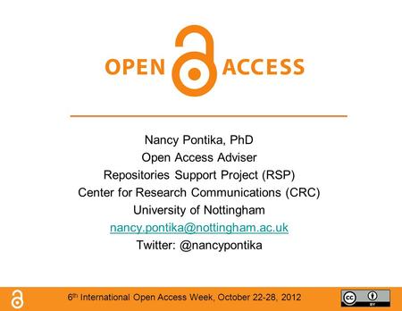 Nancy Pontika, PhD Open Access Adviser Repositories Support Project (RSP) Center for Research Communications (CRC) University of Nottingham