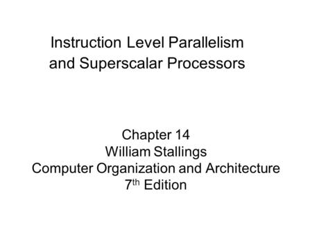 Instruction Level Parallelism and Superscalar Processors