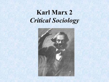 Karl Marx 2 Critical Sociology