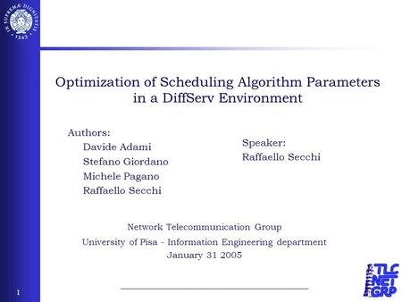 1 Network Telecommunication Group University of Pisa - Information Engineering department January 31 2005 Speaker: Raffaello Secchi Authors: Davide Adami.