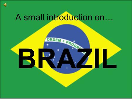 A small introduction on… BRAZIL. Where is it? Brazil has 10 Neighbouring countries!! To the East coast, there is the Atlantic Ocean The Capital of Brazil.