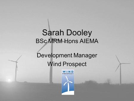 Sarah Dooley BSc MRM Hons AIEMA Development Manager Wind Prospect.